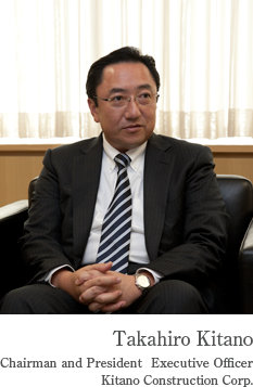 Takahiro Kitano Chairman and President
Executive Officer Kitano Construction Corp.